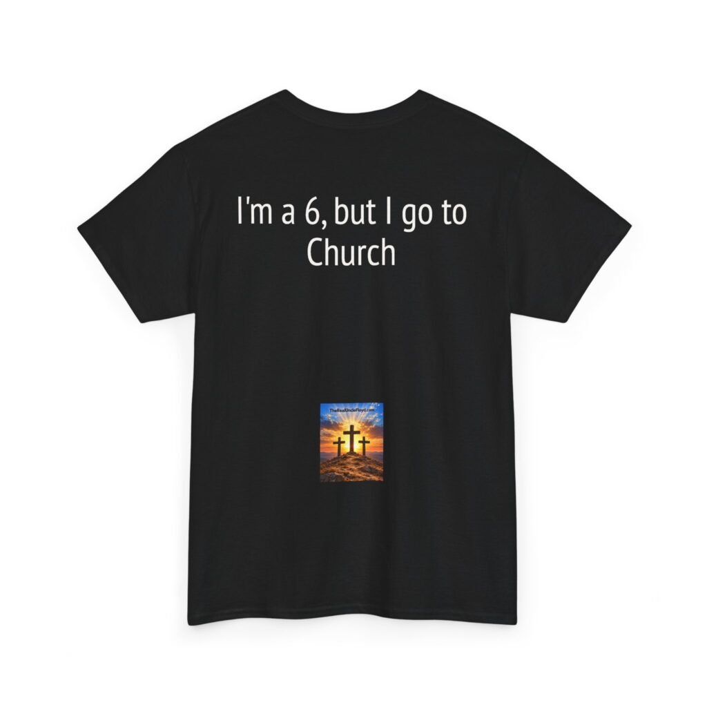 Copy of Bible-Inspired Tee — "I'm a 6, but I go to Church" Christian Graphic T-Shirt