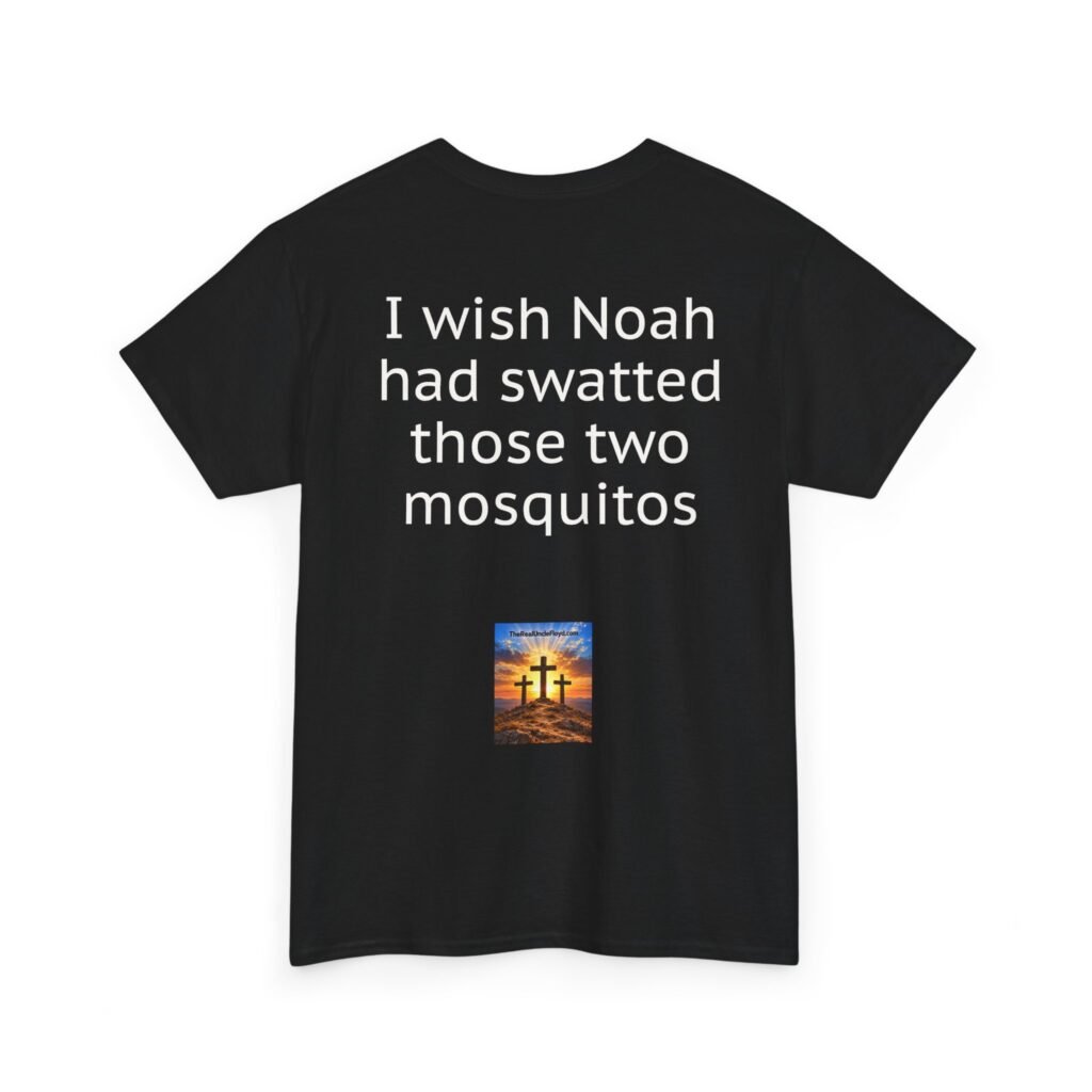 I Wish Noah Had Swatted Those Two Mosquitos T-Shirt — Funny Sarcastic Graphic Tee