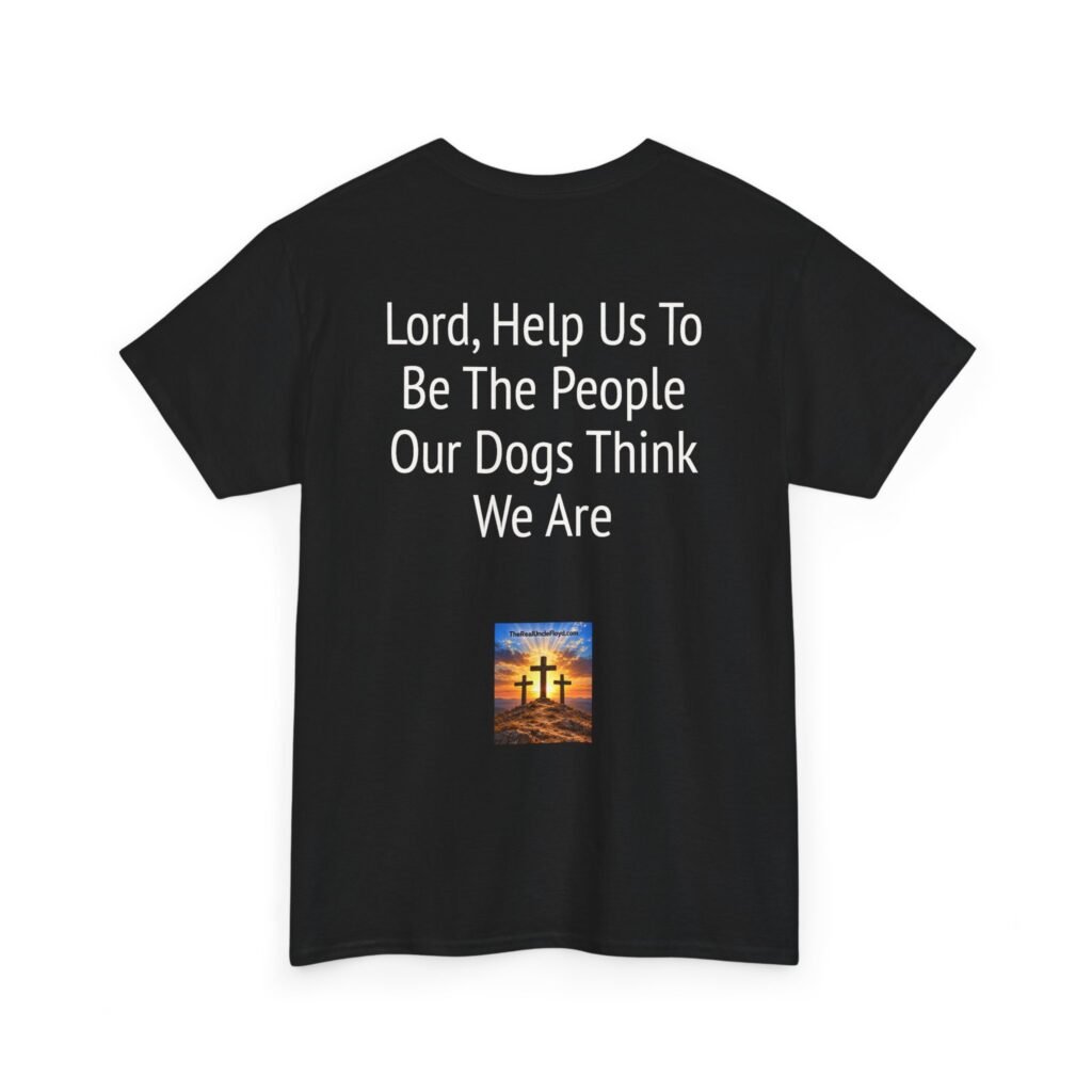 T-Shirt — "Lord, Help Us To Be The People Our Dogs Think We Are" Christian Dog Lover Tee