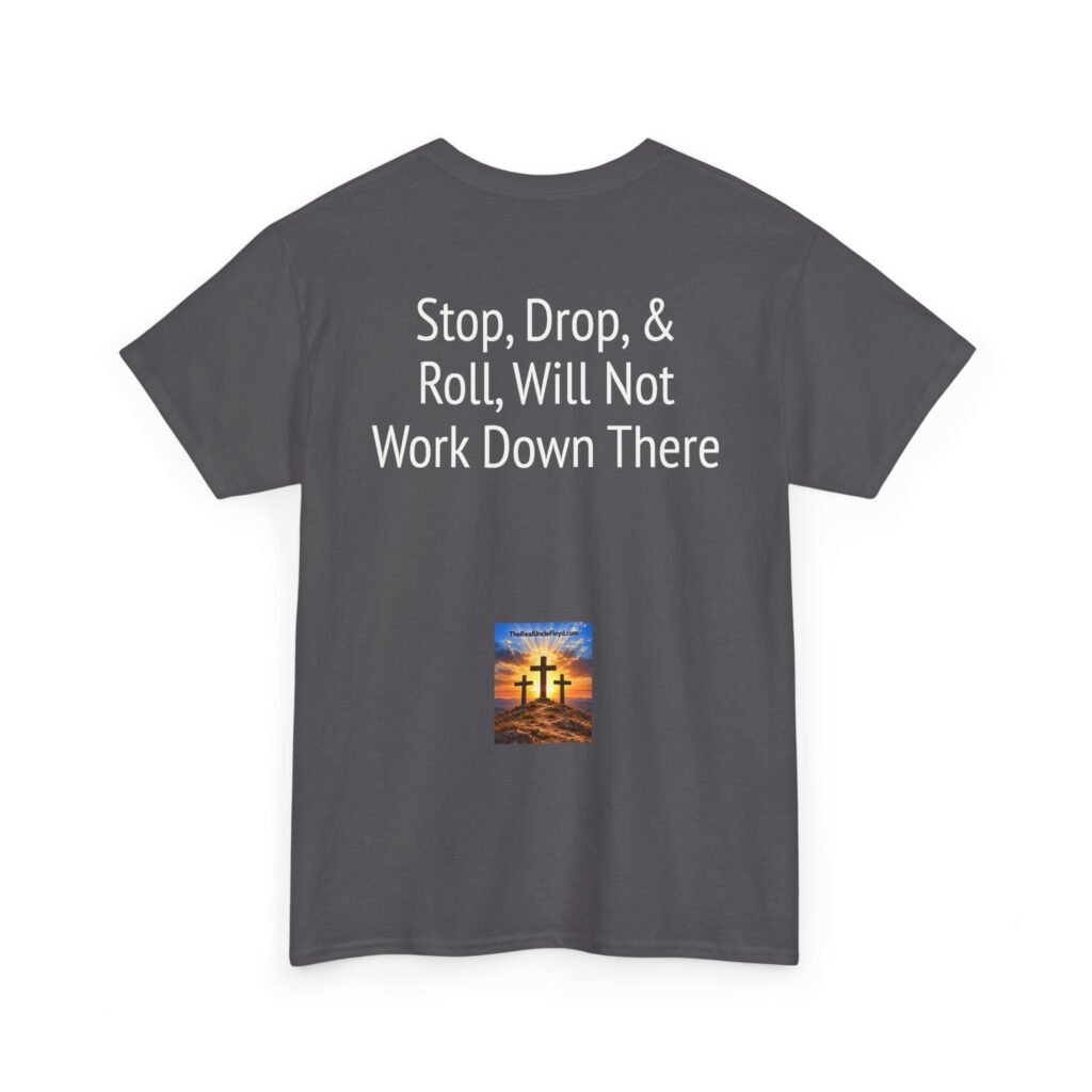 Copy of T-Shirt — "Stop, Drop & Roll Will Not Work Down There" Funny Back-Print Tee