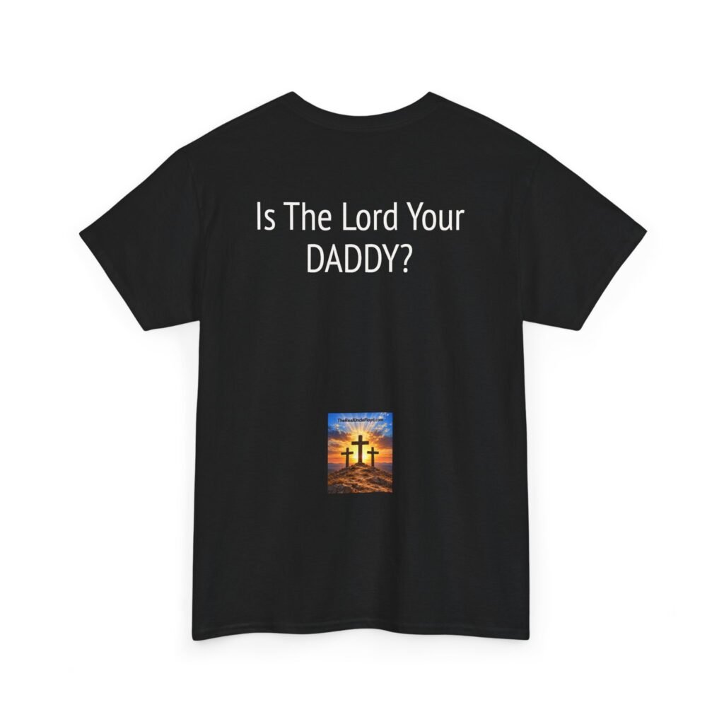 Copy of Christian Graphic Tee — "Is The Lord Your DADDY?" Back Print