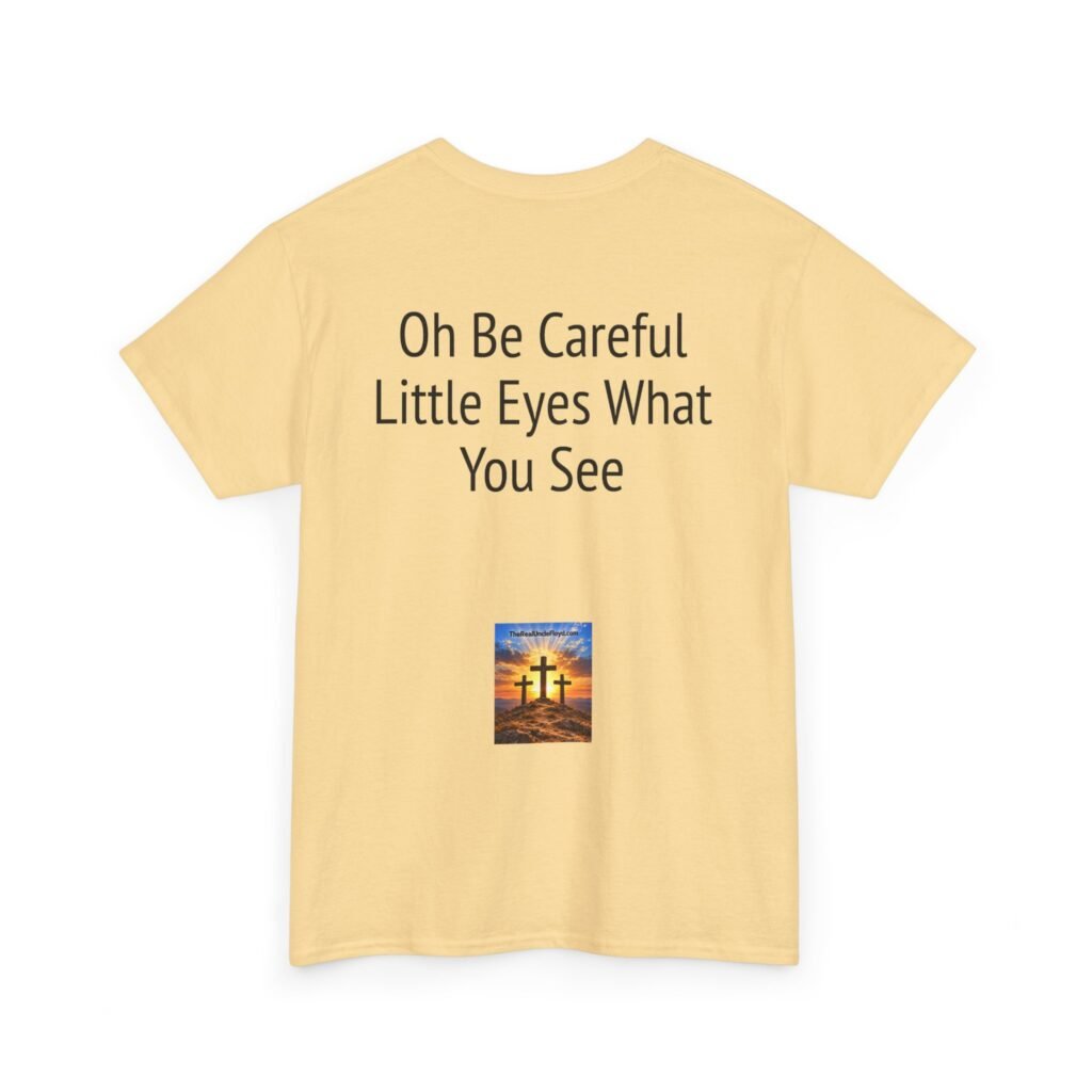 Oh Be Careful Little Eyes What You See T‑Shirt