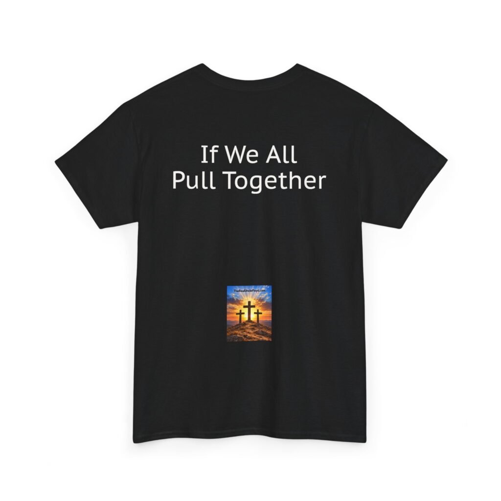 Copy of "If We All Pull Together" Motivational Tee