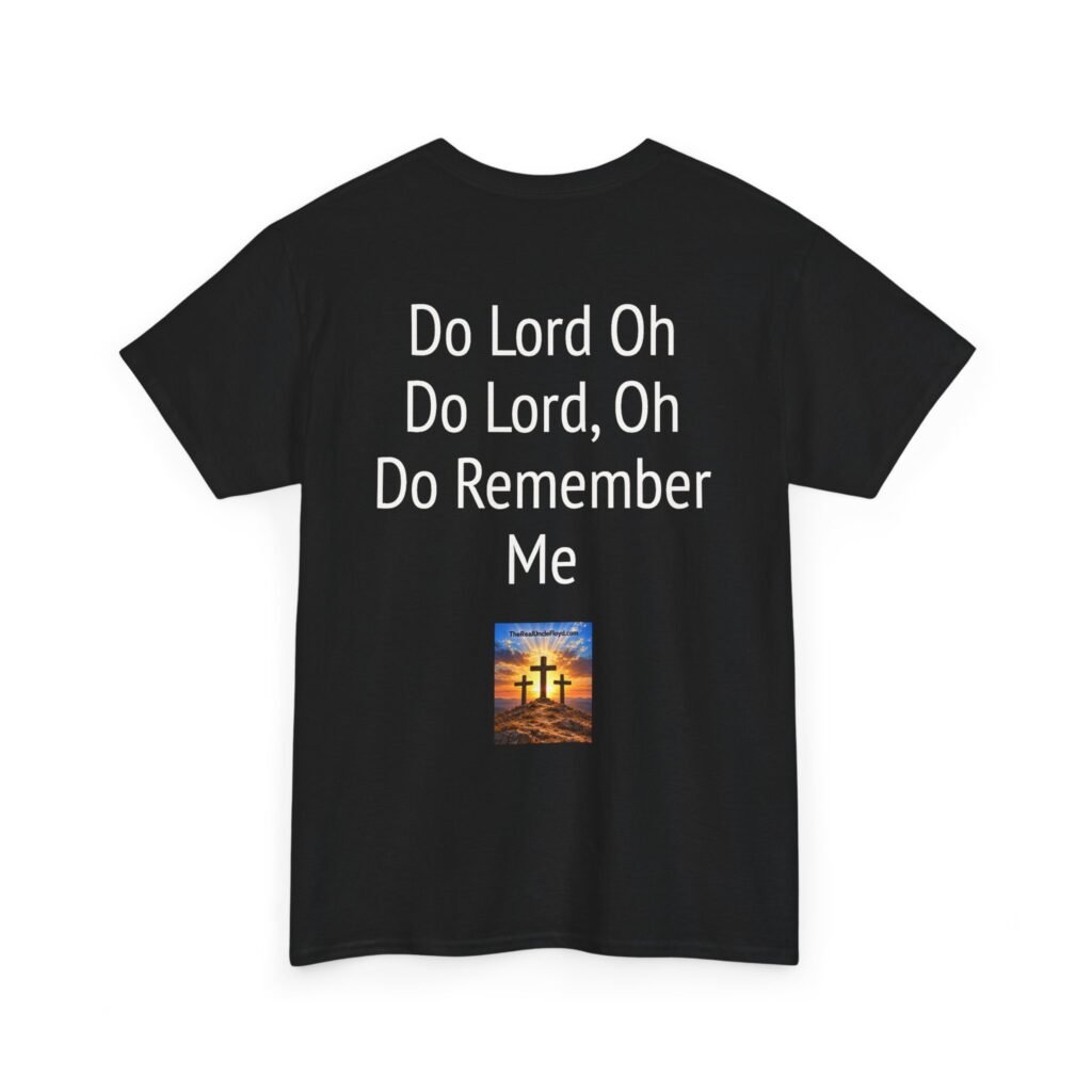 Copy of Inspirational Christian Tee — “Do Lord Oh Do Lord, Oh Do Remember Me” Back Print