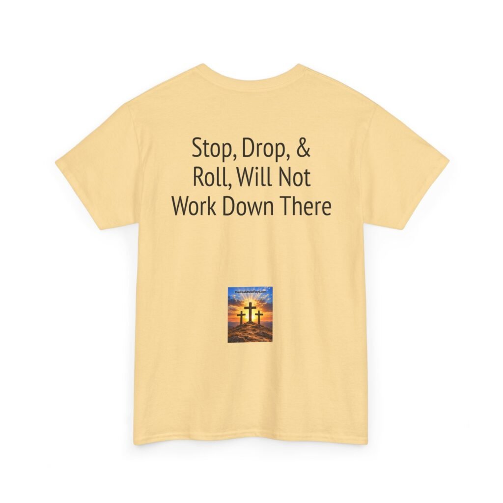T-Shirt — "Stop, Drop & Roll Will Not Work Down There" Funny Back-Print Tee