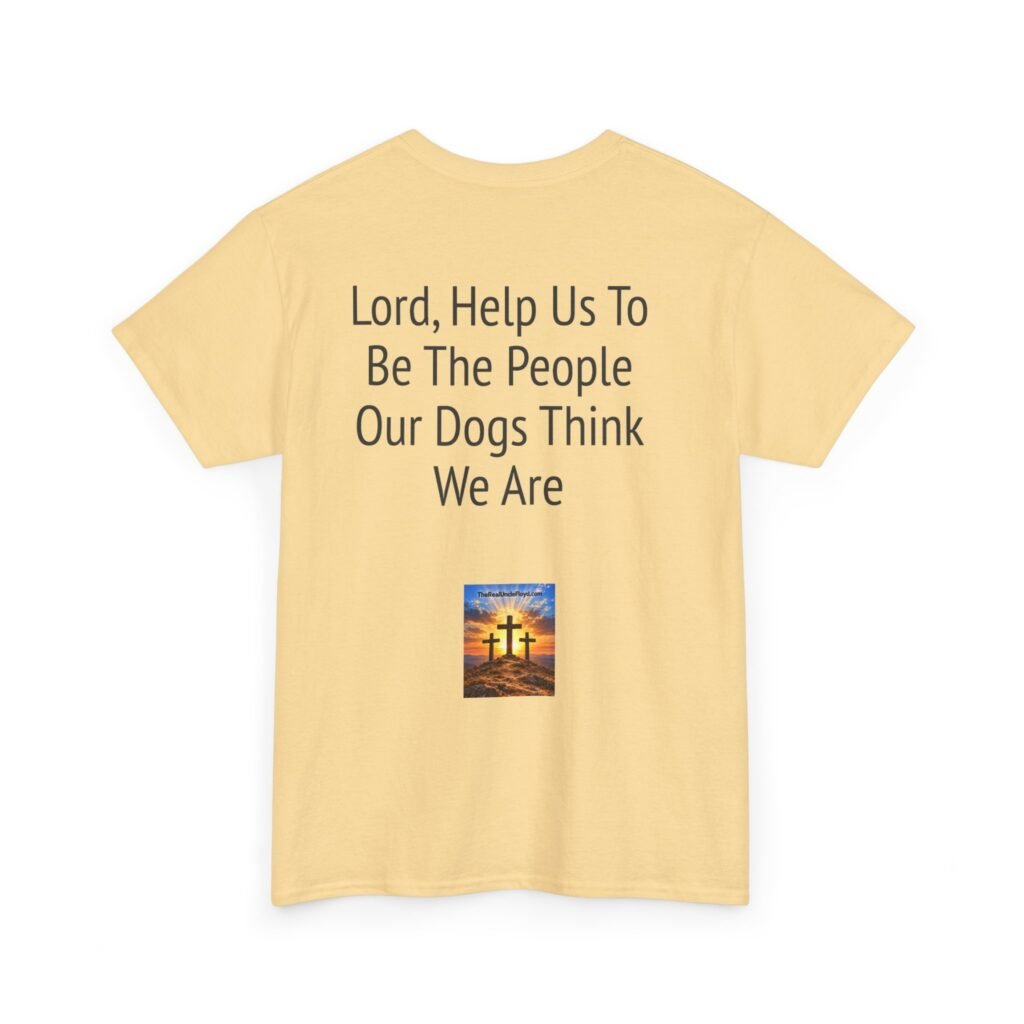 Copy of T-Shirt — "Lord, Help Us To Be The People Our Dogs Think We Are" Christian Dog Lover Tee
