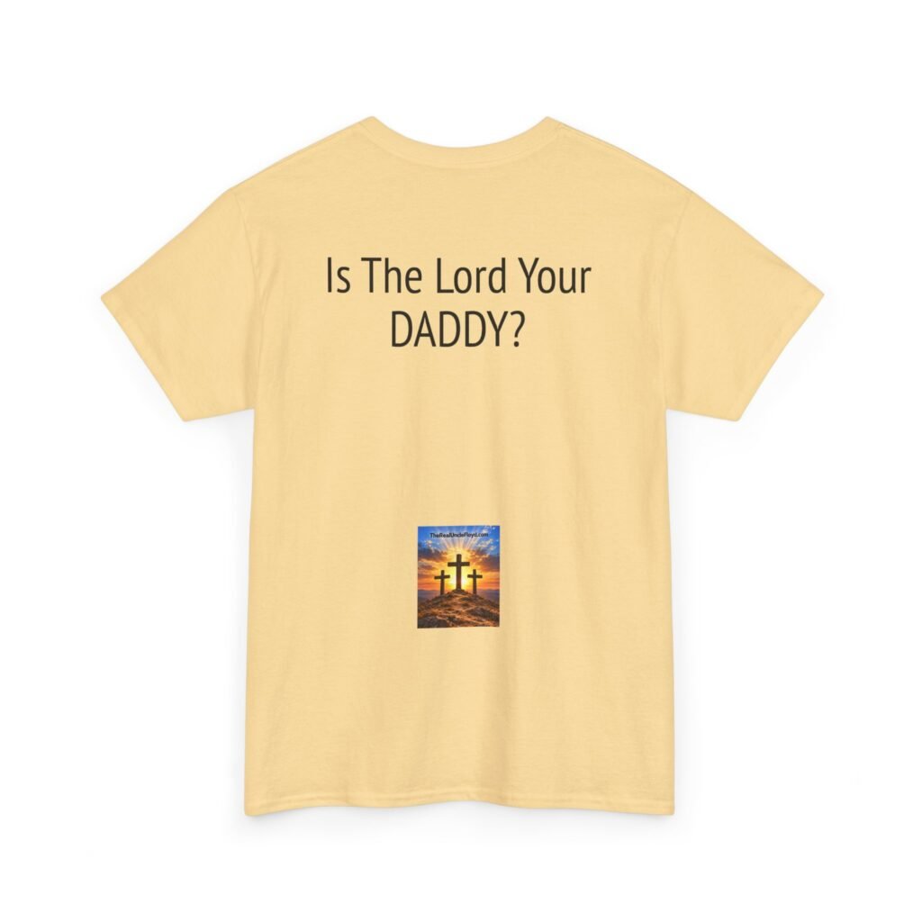 Christian Graphic Tee — "Is The Lord Your DADDY?" Back Print