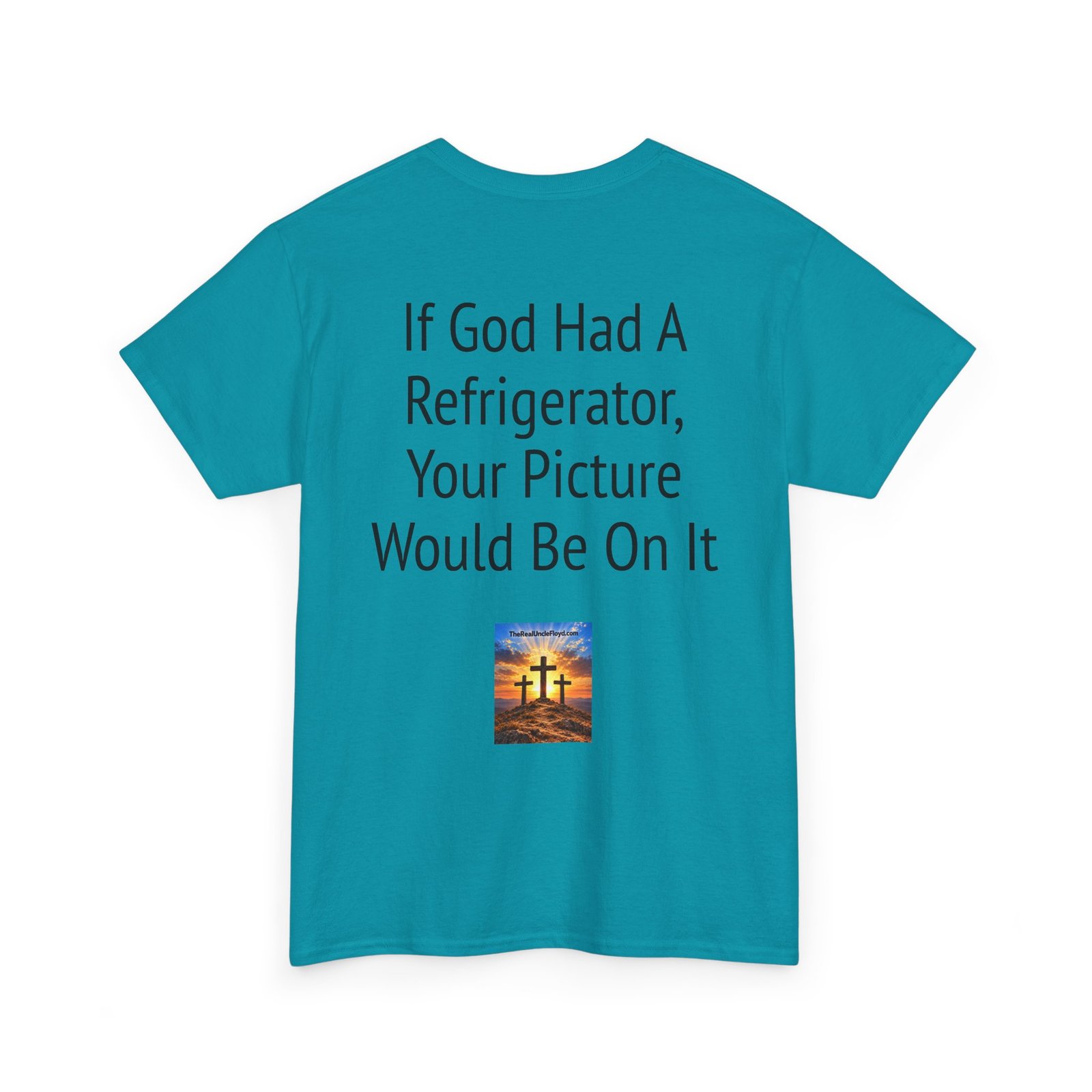 Graphic Tee — “If God Had a Refrigerator, Your Picture Would Be On It” Funny Back-Print T-Shirt - Image 26