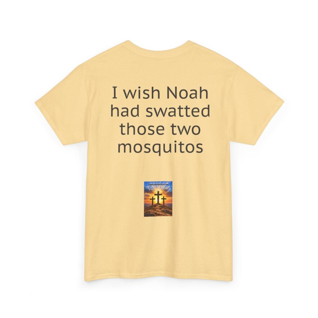 Copy of I Wish Noah Had Swatted Those Two Mosquitos T-Shirt — Funny Sarcastic Graphic Tee