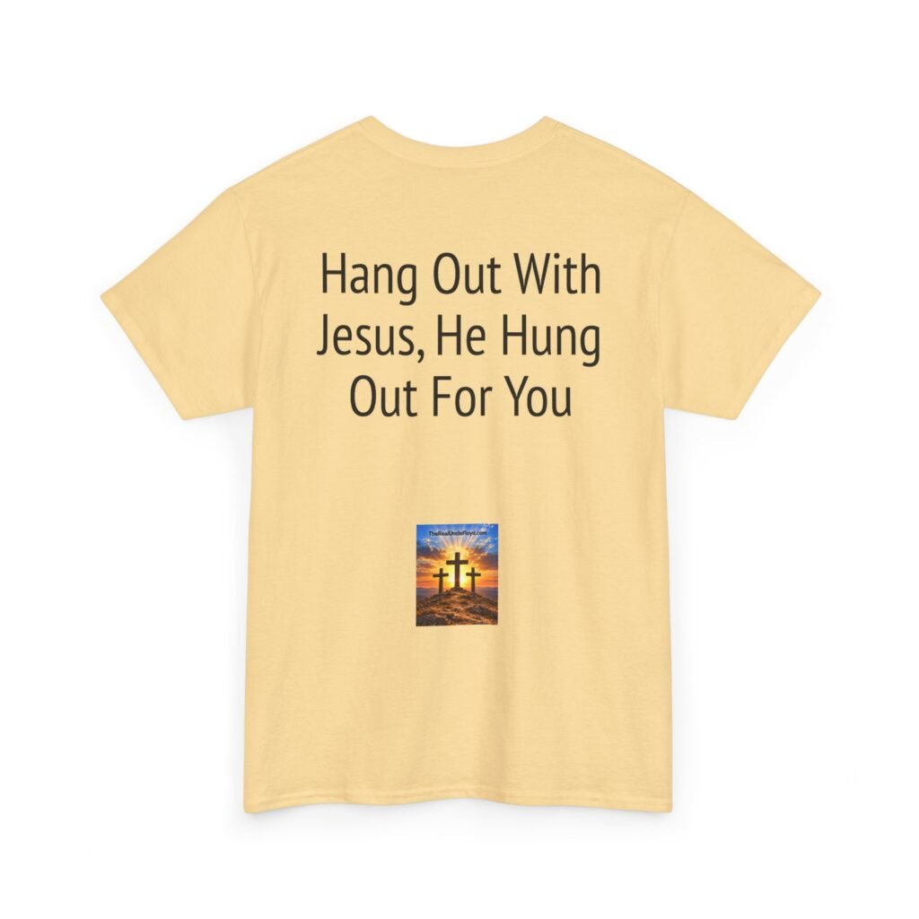 Christian Tee — "Hang Out With Jesus, He Hung Out For You" Religious Graphic Shirt