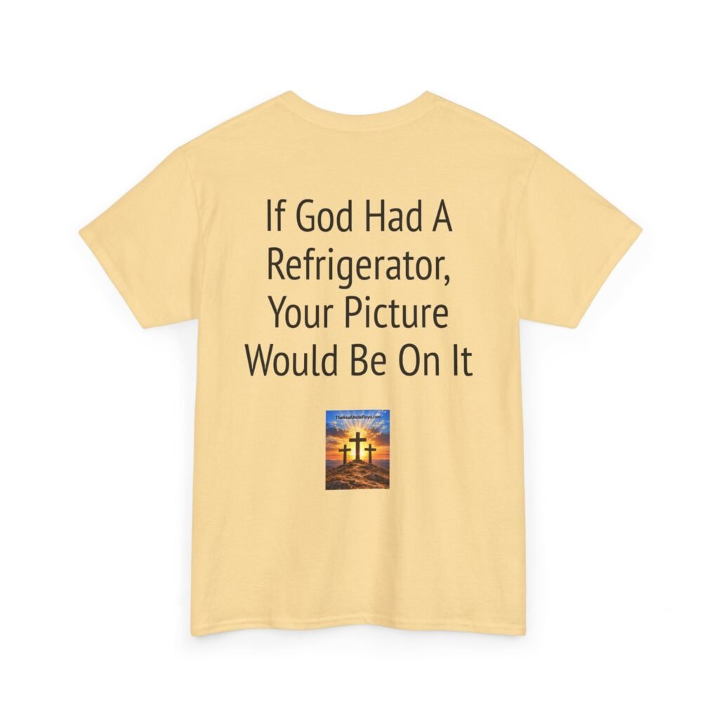 Graphic Tee — “If God Had a Refrigerator, Your Picture Would Be On It” Funny Back-Print T-Shirt