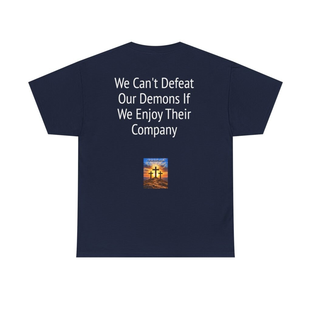 Copy of T-Shirt — “We Can't Defeat Our Demons If We Enjoy Their Company” Novelty Quote Tee