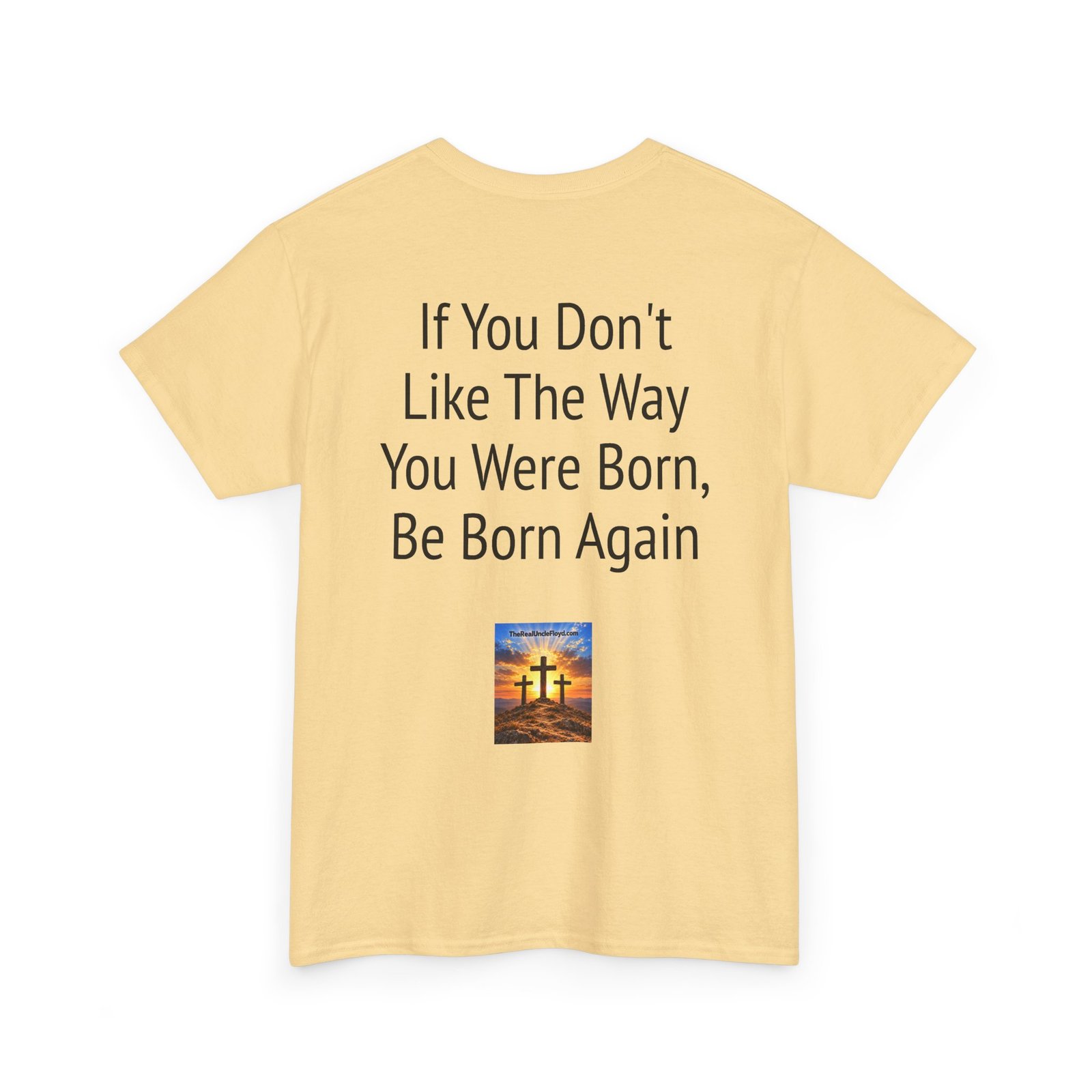 Copy of T-Shirt — “If You Don't Like The Way You Were Born, Be Born Again” Christian Faith Tee