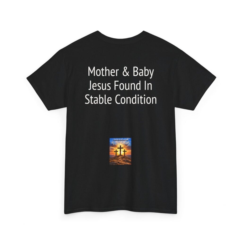 Christmas Nativity T-Shirt — "Mother & Baby: Jesus Found In Stable Condition"