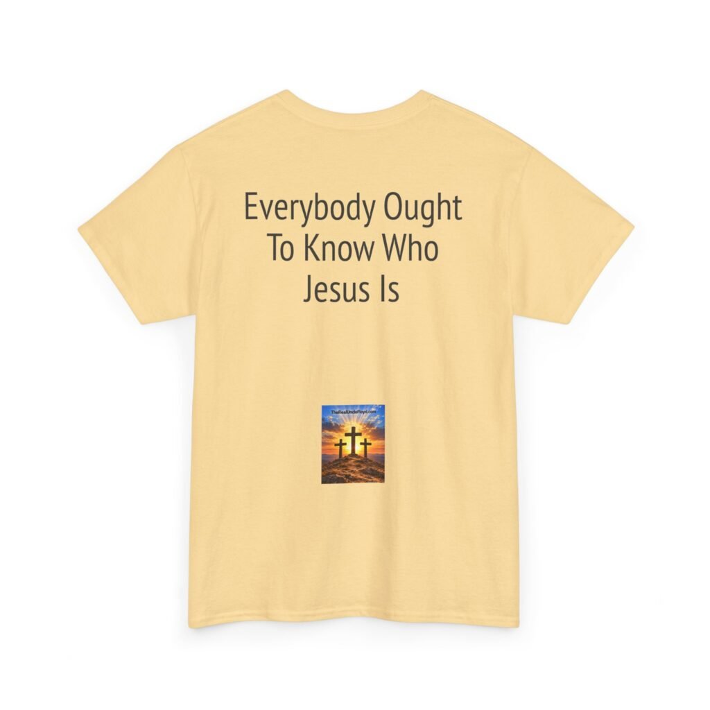 Christian Message Tee — "Everybody Ought To Know Who Jesus Is" Back Print