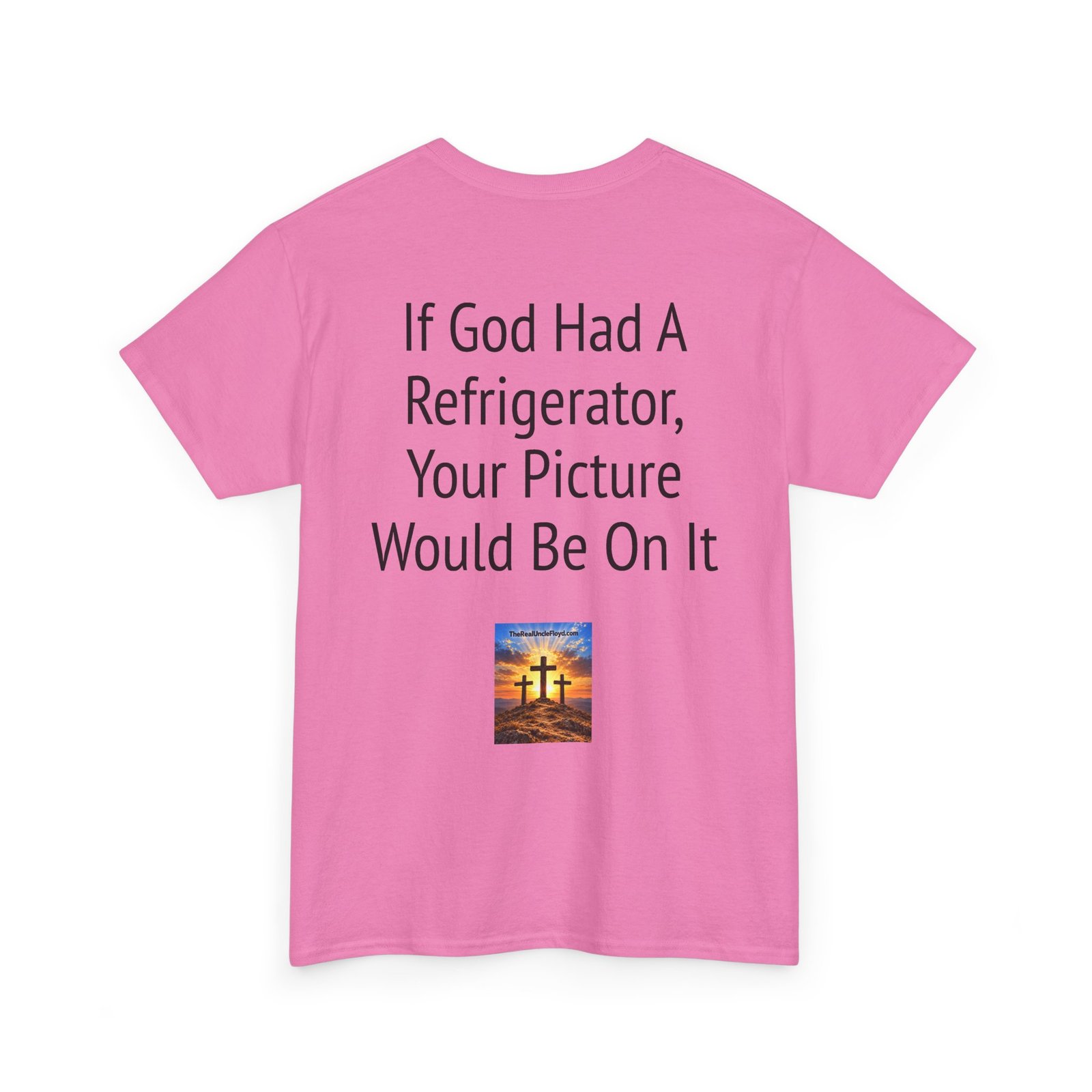 Graphic Tee — “If God Had a Refrigerator, Your Picture Would Be On It” Funny Back-Print T-Shirt - Image 34