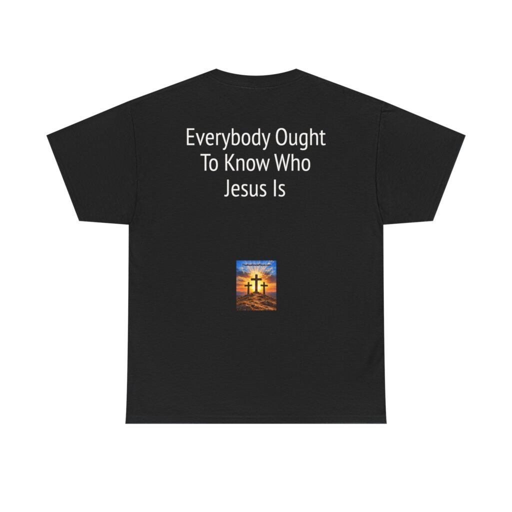 Copy of Christian Message Tee — "Everybody Ought To Know Who Jesus Is" Back Print