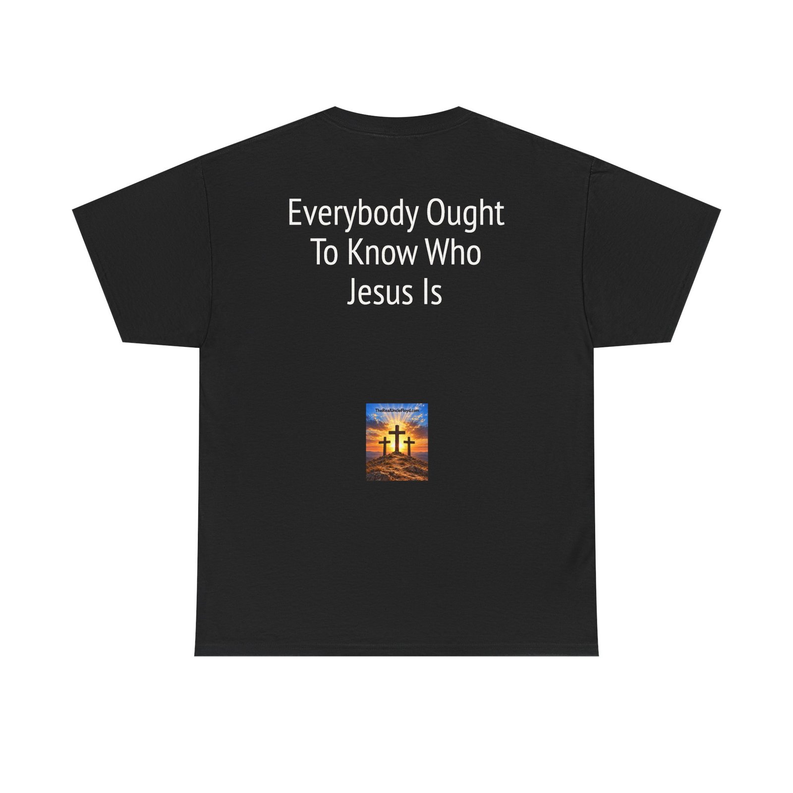 Copy of Christian Message Tee — "Everybody Ought To Know Who Jesus Is" Back Print