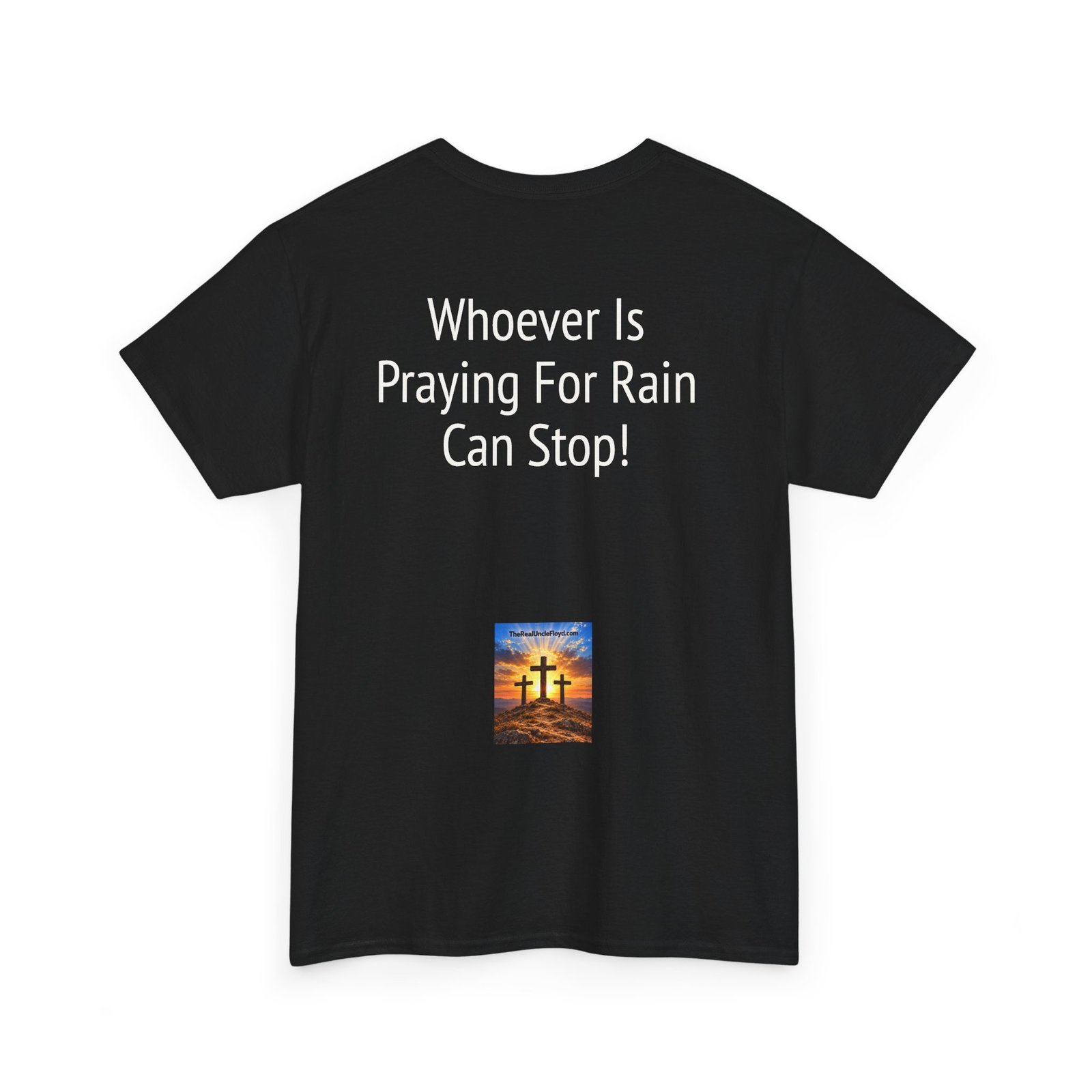T-Shirt — “Whoever Is Praying For Rain Can Stop!” Graphic Tee