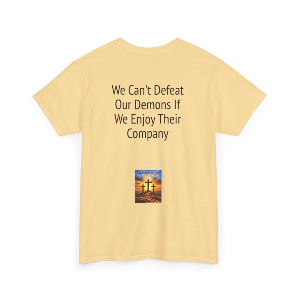 T-Shirt — “We Can't Defeat Our Demons If We Enjoy Their Company” Novelty Quote Tee