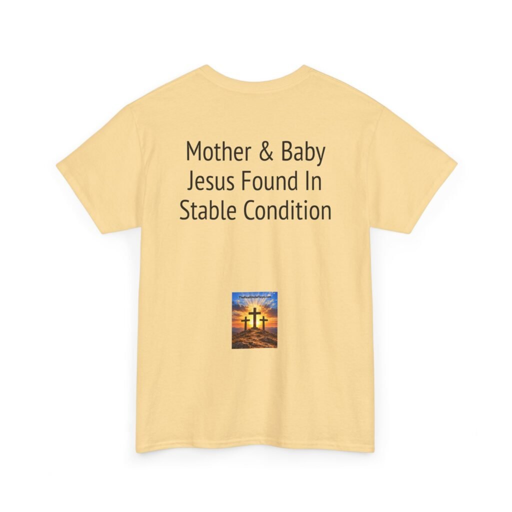 Copy of Christmas Nativity T-Shirt — "Mother & Baby: Jesus Found In Stable Condition"