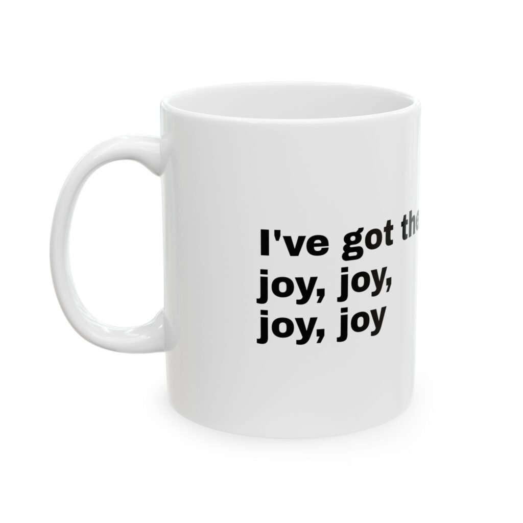 I've Got the Joy Joy Joy Joy Mug