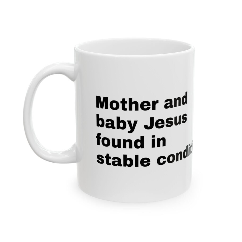 Mother and Baby Jesus Found in Stable Condition Mug